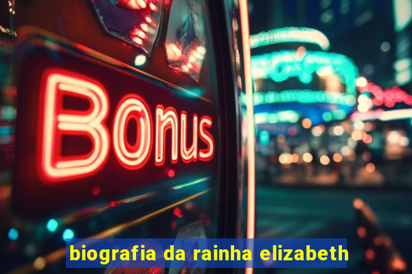 biografia da rainha elizabeth